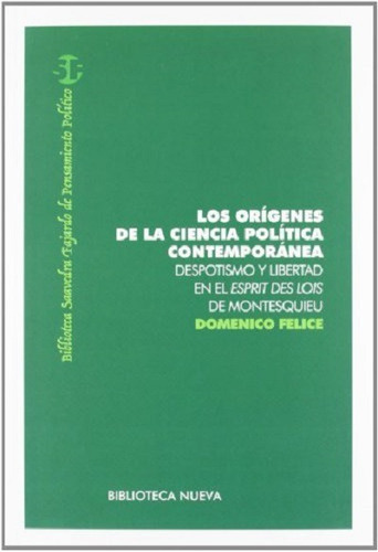 Los Orígenes De La Ciencia Política Contemporánea: Despotismo Y Libertad En El Esprit Des Lois De Montesquieu, De Felice, Domenico. Editorial Biblioteca Nueva, Tapa Blanda En Español, 2012