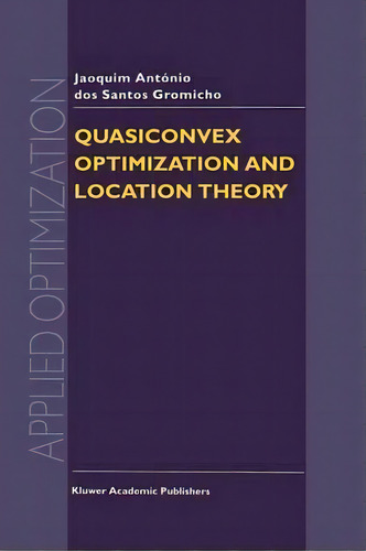 Quasiconvex Optimization And Location Theory, De J.a. Dos Santos Gromicho. Editorial Springer Verlag New York Inc, Tapa Blanda En Inglés