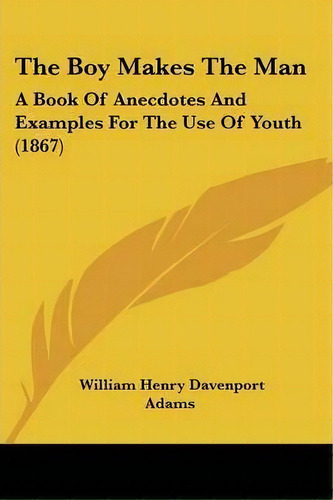 The Boy Makes The Man, De William Henry Davenport Adams. Editorial Kessinger Publishing Co, Tapa Blanda En Inglés