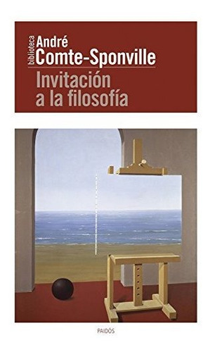 Invitaciã³n A La Filosofã­a : Andre Comte-sponville 