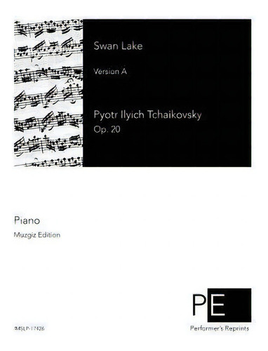 Swan Lake, De Pyotr Ilyich Tchaikovsky., Vol. 1. Editorial Createspace Independent Publishing Platform, Tapa Blanda, Edición Muzgiz Edition En Inglés