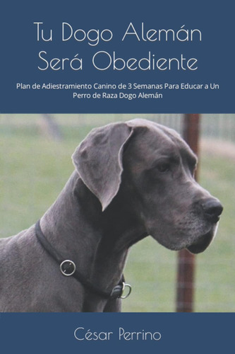 Libro: Tu Dogo Alemán Será Obediente: Plan De Adiestramiento