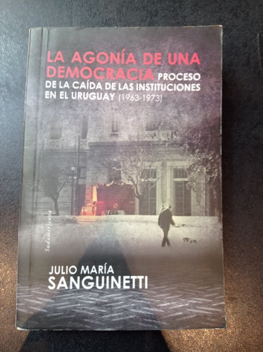 La Agonía De Una Democracia - Julio María Sanguinetti 