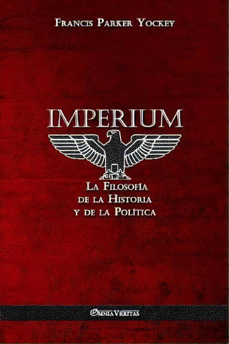 Imperium, De Francis Parker Yockey. Editorial Omnia Veritas Ltd, Tapa Blanda En Español