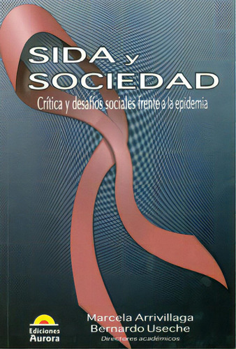 Sida Y Sociedad. Crítica Y Desafíos Sociales Frente A La, De Varios Autores. Serie 9589136553, Vol. 1. Editorial Ediciones Aurora, Tapa Blanda, Edición 2011 En Español, 2011