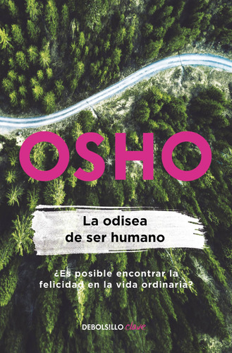 La odisea de ser humano ( Osho Life Essentials ): ¿Es posible encontrar la felicidad en la vida ordinaria?, de Osho. Serie Clave Editorial Debolsillo, tapa blanda en español, 2020