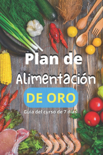 Libro: Plan De Alimentación De Oro: Guía Del Curso De 7 Días