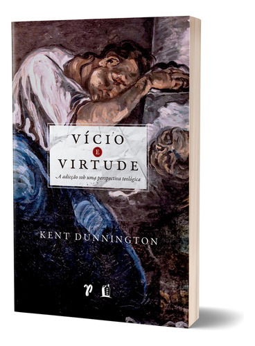 Livro Vício E Virtude: A Adicção Sob Uma Perspectiva Teológica 2022 Capa Mole Editora Thomas Nelson Brasil