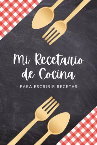 Mi Recetario De Cocina (para Escribir Recetas): Recetario