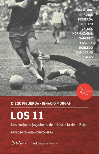 Los 11  Los Mejores Jugadores De La Historia De La Roja: Los 11  Los Mejores Jugadores De La Historia De La Roja, De D.morgan-i.figueroa. Editorial Catalonia-udp, Tapa Blanda En Castellano