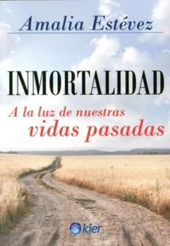 Inmortalidad A La Luz De Nuestras Vidas Pasadas - A. Estévez