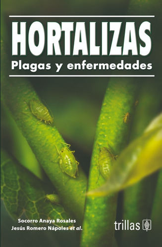 Hortalizas: Plagas Y Enfermedades, De Anaya Rosales, Socorro Romero Napoles, Jesus., Vol. 1. Editorial Trillas, Tapa Blanda, Edición 1a En Español, 1999