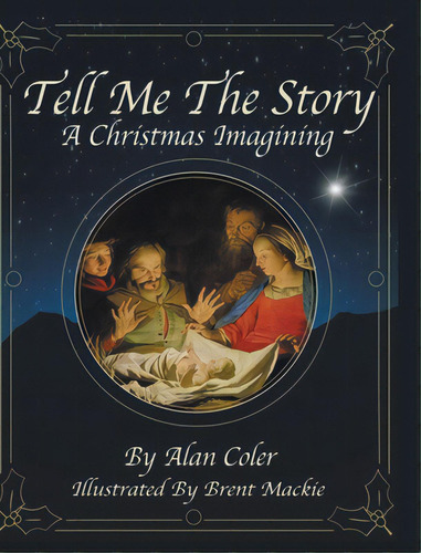 Tell Me The Story: A Christmas Imagining, De Coler, Alan. Editorial Christian Faith Pub Inc, Tapa Dura En Inglés