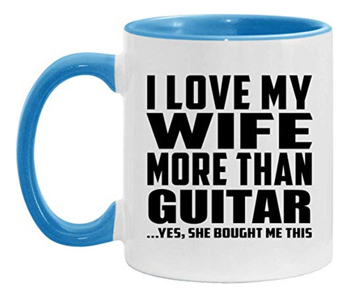 Tazas De Desayuno - I Love My Wife More Than Guitar - 11oz A