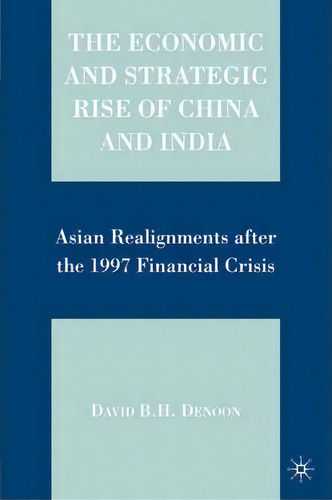 The Economic And Strategic Rise Of China And India, De David Denoon. Editorial Palgrave Macmillan, Tapa Blanda En Inglés