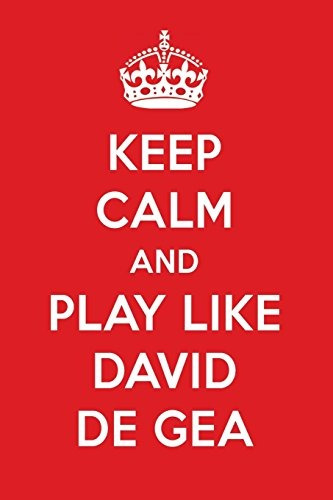 Keep Calm And Play Like David De Gea David De Gea Designer N