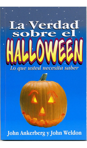 Verdad Sobre El Halloween/lo Que Usted Necesita Saber, De Ankerberg John Y Weldon John. Editorial Editorial C.l.c En Español