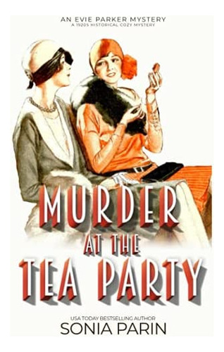 Murder At The Tea Party: 1920s Historical Cozy Mystery (an Evie Parker Mystery), De Parin, Sonia. Editorial Independently Published, Tapa Blanda En Inglés
