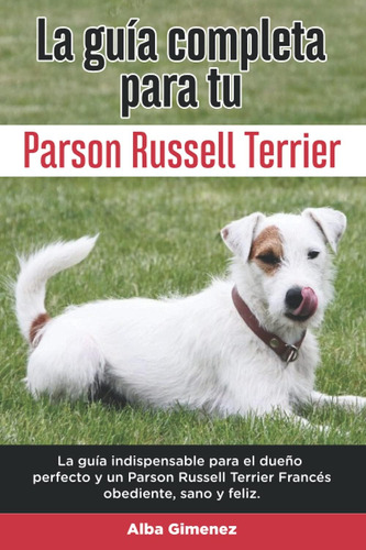 Libro: La Guía Completa Para Tu Parson Russell Terrier: La G