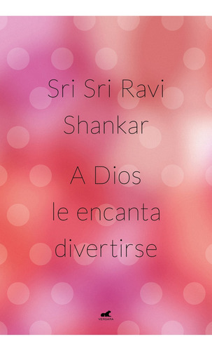 A Dios Le Encanta Divertirse - Sri Sri Ravi Shankar