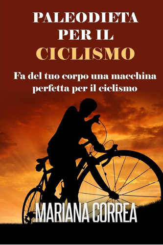 Libro: Paleodieta Per Il Ciclismo: Fa Del Tuo Corpo Una Macc