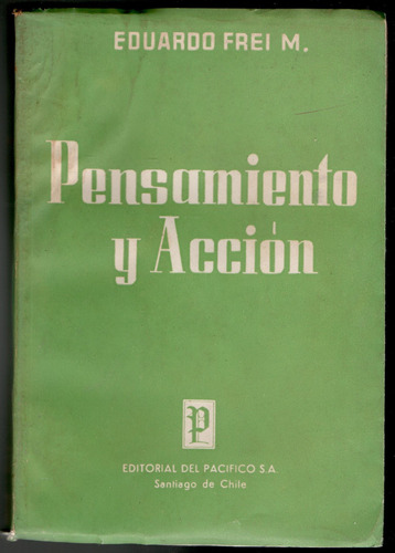 Pensamiento Y Acción Eduardo Frei Montalva.