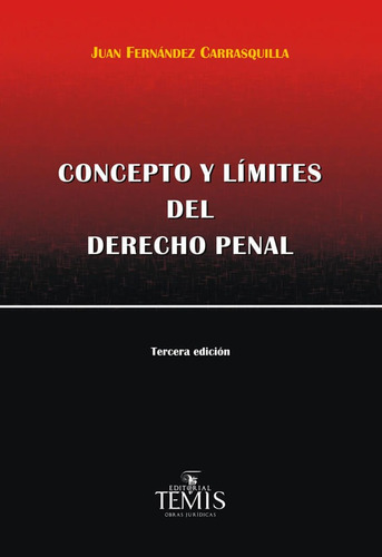 Concepto Y Límites Del Derecho Penal: Tercera Edición, De Juan Fernández Carrasquilla. Editorial Temis, Tapa Dura, Edición 2014 En Español