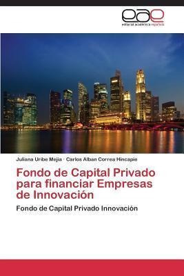 Fondo De Capital Privado Para Financiar Empresas De Innov...