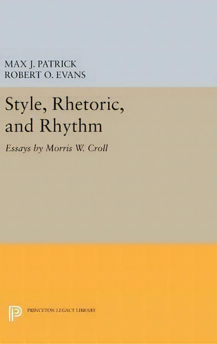 Style, Rhetoric, And Rhythm, De Morris W. Croll. Editorial Princeton University Press, Tapa Dura En Inglés