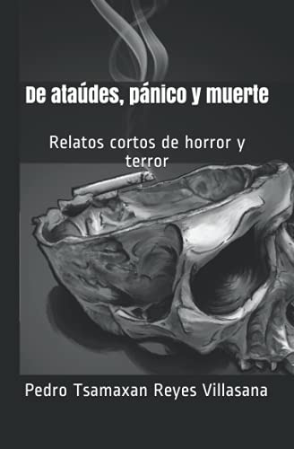 De Ataudes Muerte Y Panico: Relatos Cortos De Horror Y Terro