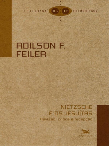 Nietzsche E Os Jesuítas, De Felier, Adilson Felicio. Editorial Loyola, Capa Mole Em