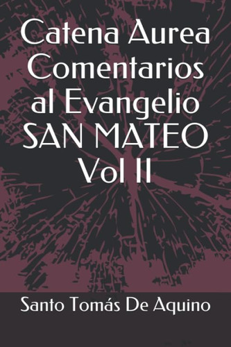 Libro: Catena Aurea Comentarios Al Evangelio San Mateo Vol 2