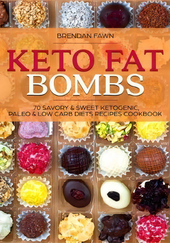 Keto Fat Bombs : 70 Savory & Sweet Ketogenic, Paleo & Low Carb Diets Recipes Cook: Healthy Keto F..., De Brendan Fawn. Editorial Createspace Independent Publishing Platform, Tapa Blanda En Inglés