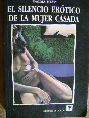 El Silencio Erotico De La Mujer Casada. Dalma Heyn