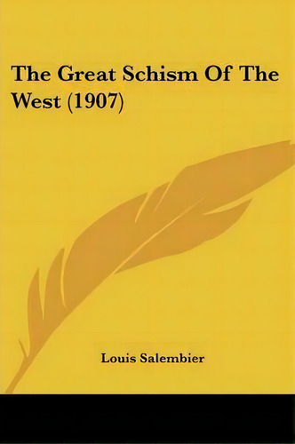 The Great Schism Of The West (1907), De Louis Salembier. Editorial Kessinger Publishing, Tapa Blanda En Inglés