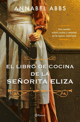 El Libro De Cocina De La Seãâorita Eliza, De Abbs, Annabel. Editorial Planeta, Tapa Dura En Español