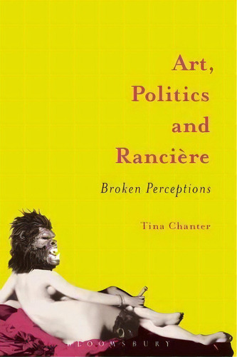 Art, Politics And Ranciere, De Tina Chanter. Editorial Bloomsbury Publishing Plc, Tapa Dura En Inglés