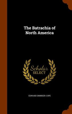 Libro The Batrachia Of North America - Cope, Edward Drinker
