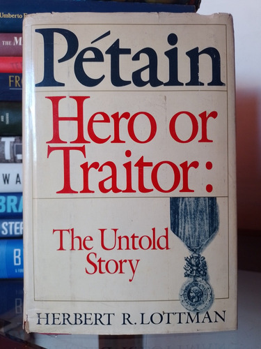 Pétain Hero Or Traitor: The Untold Story 