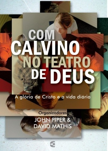 Com Calvino No Teatro De Deus -david Mathis - Cultura Cristã