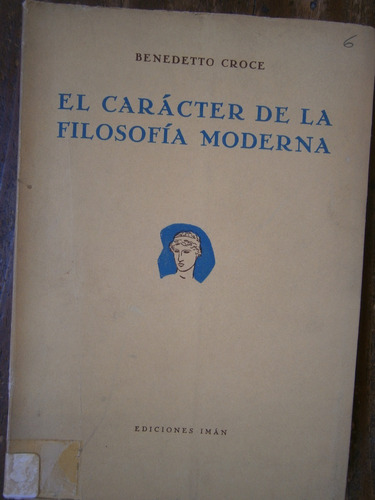 Benedetto Croce El Caracter De La Filosofia Moderna