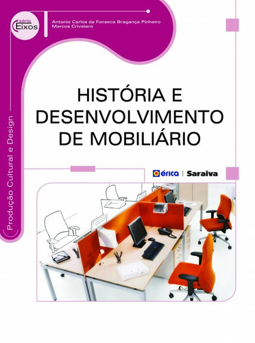 História e desenvolvimento de mobiliário, de Pinheiro, Antonio Carlos da Fonseca Bragança. Série Série Eixos: Produção cultural e design Editora Saraiva Educação S. A.,Saraiva Educação S. A., capa mole em português, 2014