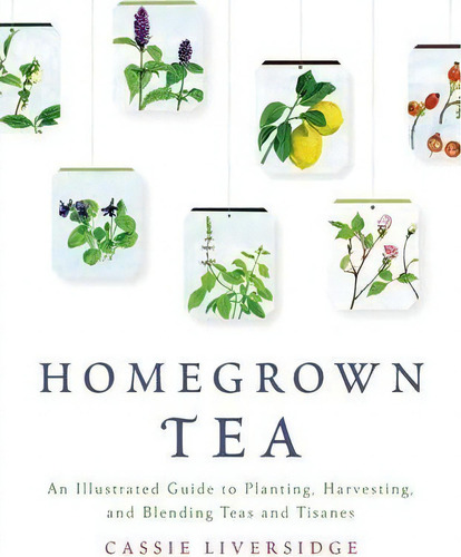 Homegrown Tea, De Cassie Liversidge. Editorial Griffin Publishing, Tapa Blanda En Inglés