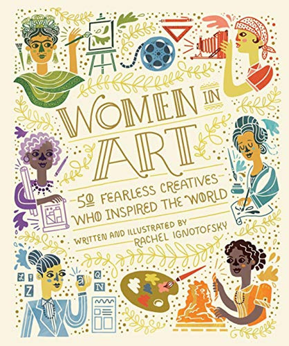 Women In Art: 50 Fearless Creatives Who Inspired The World (
