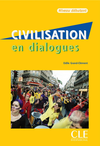 Civilisation en dialogues - Niveau débutant - Livre + CD, de Grand-Clément, Odile. Editorial Cle, tapa blanda en francés, 2010