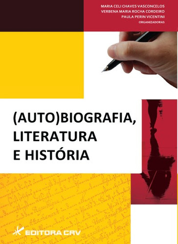 (Auto)biografia, literatura e história, de Vasconcelos, Maria Celi Chaves. Editora CRV LTDA ME, capa mole em português, 2014
