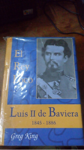 Libro El Rey Loco  Luis Ii De Baviera 1845-1886