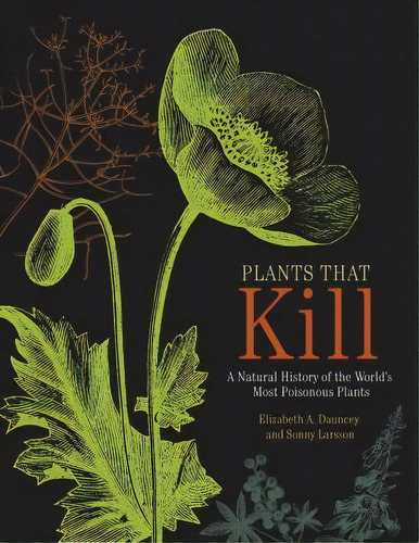 Plants That Kill : A Natural History Of The World's Most Poisonous Plants, De Elizabeth A. Dauncey. Editorial Princeton University Press, Tapa Dura En Inglés