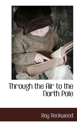 Libro Through The Air To The North Pole - Rockwood, Roy