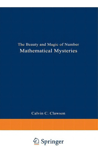 Mathematical Mysteries: The Beauty And Magic Of Numbers, De Clawson, Calvin C.., Vol. 1. Editorial Springer Nature, Tapa Blanda En Inglés